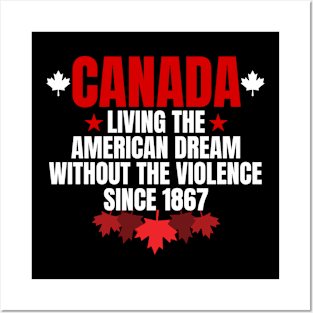 canada living the american dream without the violence since 1867 Posters and Art